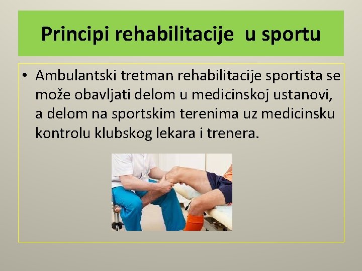 Principi rehabilitacije u sportu • Ambulantski tretman rehabilitacije sportista se može obavljati delom u