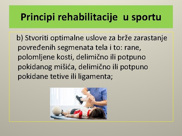 Principi rehabilitacije u sportu b) Stvoriti optimalne uslove za brže zarastanje povređenih segmenata tela