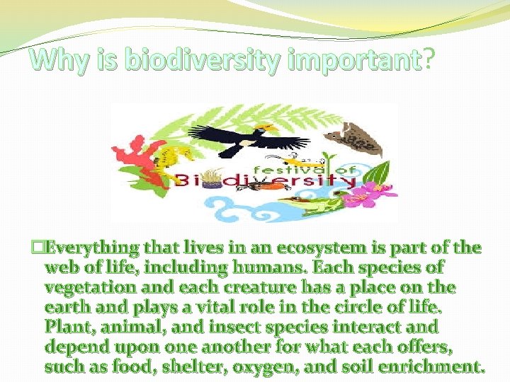 Why is biodiversity important? important �Everything that lives in an ecosystem is part of