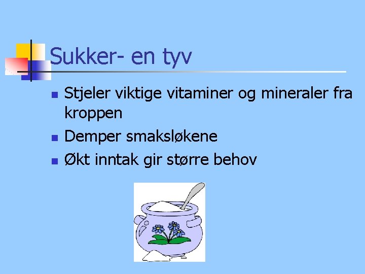 Sukker- en tyv n n n Stjeler viktige vitaminer og mineraler fra kroppen Demper