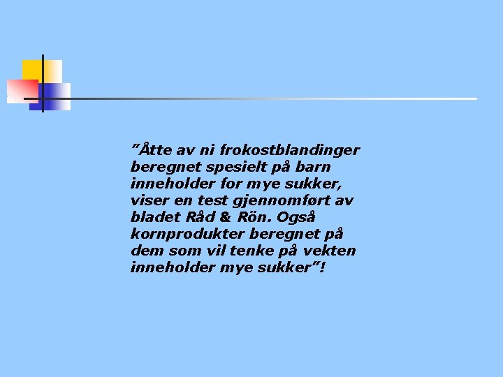 ”Åtte av ni frokostblandinger beregnet spesielt på barn inneholder for mye sukker, viser en