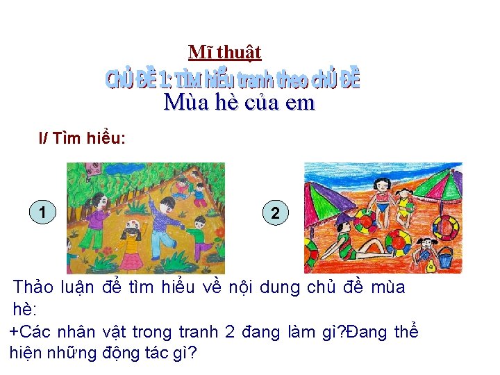 Mĩ thuật Mùa hè của em I/ Tìm hiểu: 1 2 Thảo luận để
