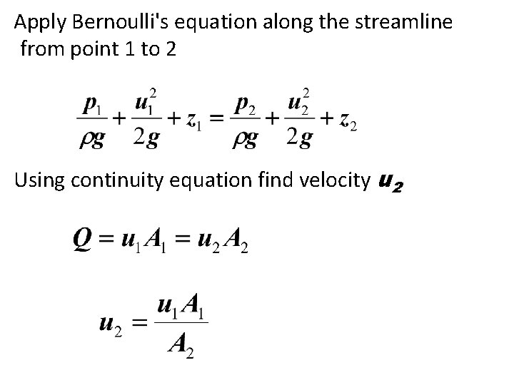 Apply Bernoulli's equation along the streamline from point 1 to 2 Using continuity equation