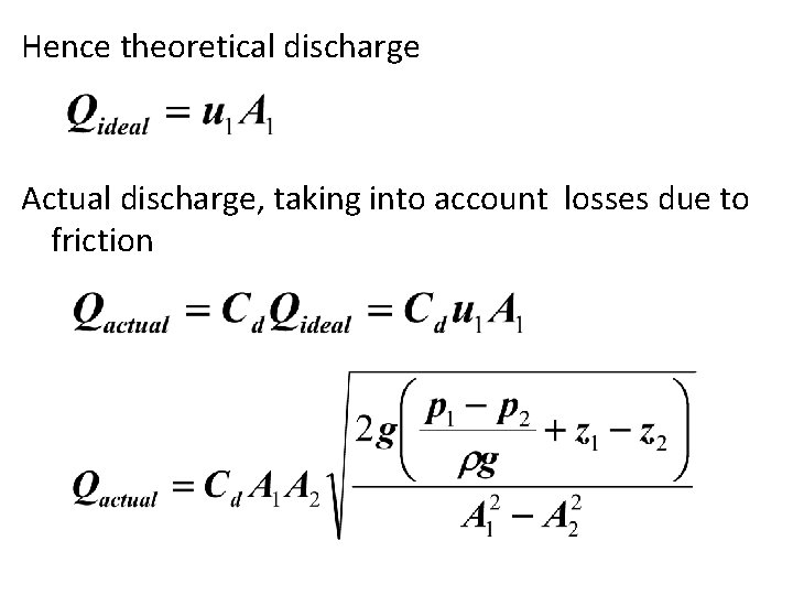 Hence theoretical discharge Actual discharge, taking into account losses due to friction 