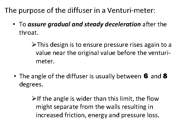 The purpose of the diffuser in a Venturi-meter: • To assure gradual and steady