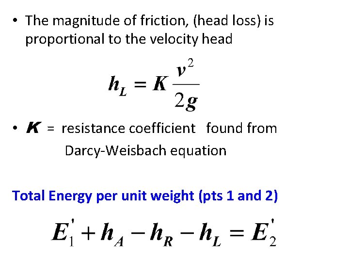 • The magnitude of friction, (head loss) is proportional to the velocity head