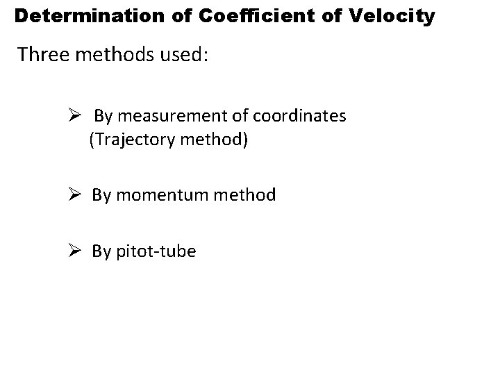 Determination of Coefficient of Velocity Three methods used: Ø By measurement of coordinates (Trajectory