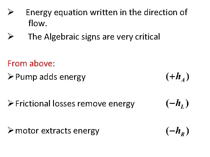 Ø Ø Energy equation written in the direction of flow. The Algebraic signs are