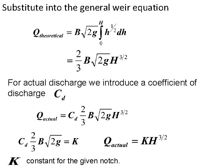 Substitute into the general weir equation For actual discharge we introduce a coefficient of