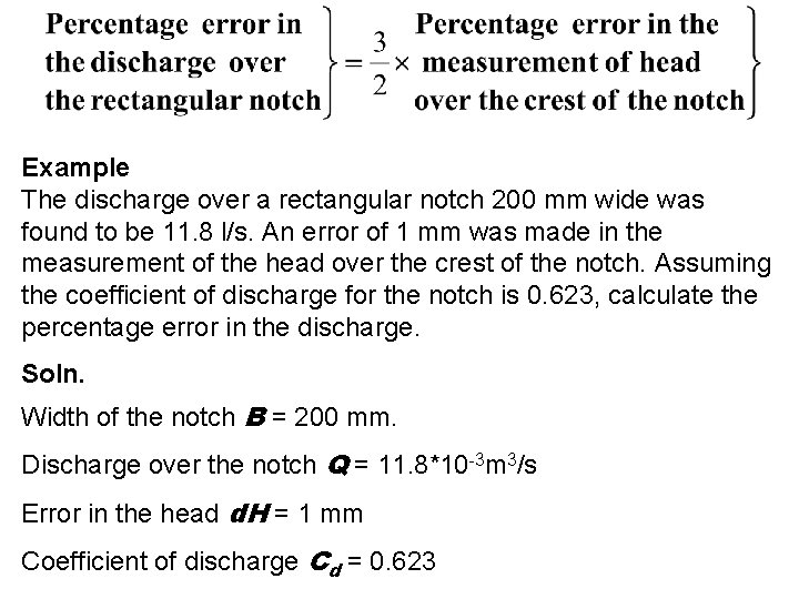 Example The discharge over a rectangular notch 200 mm wide was found to be