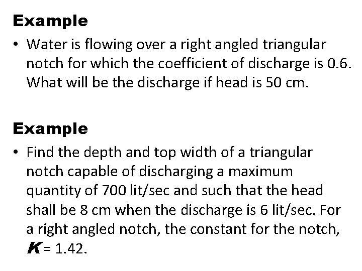 Example • Water is flowing over a right angled triangular notch for which the