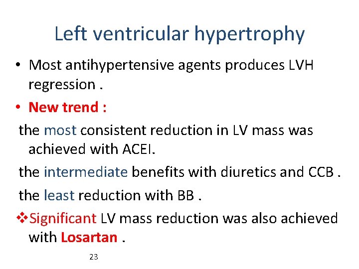 Left ventricular hypertrophy • Most antihypertensive agents produces LVH regression. • New trend :