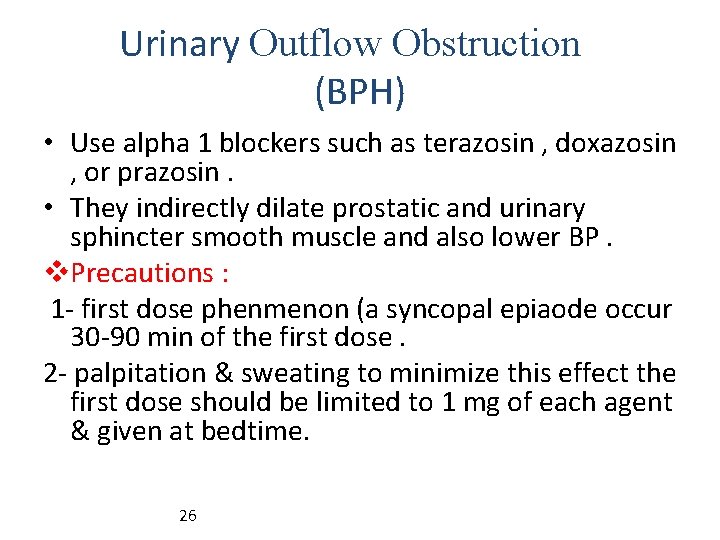 Urinary Outflow Obstruction (BPH) • Use alpha 1 blockers such as terazosin , doxazosin