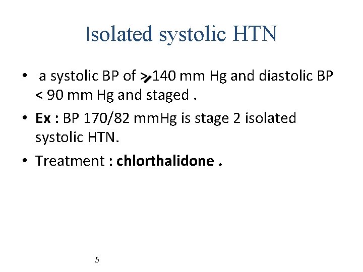 Isolated systolic HTN • a systolic BP of > 140 mm Hg and diastolic