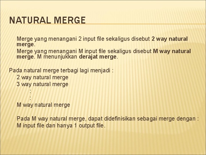 NATURAL MERGE Merge yang menangani 2 input file sekaligus disebut 2 way natural merge.