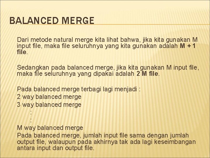 BALANCED MERGE Dari metode natural merge kita lihat bahwa, jika kita gunakan M input