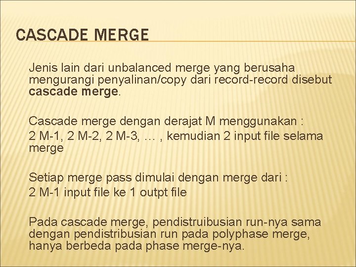 CASCADE MERGE Jenis lain dari unbalanced merge yang berusaha mengurangi penyalinan/copy dari record-record disebut