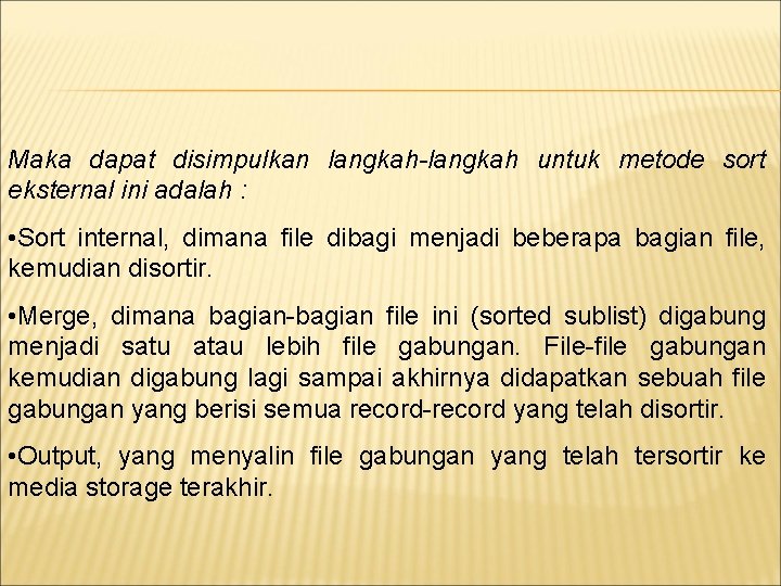 Maka dapat disimpulkan langkah-langkah untuk metode sort eksternal ini adalah : • Sort internal,