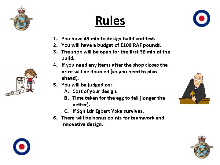 Rules 1. You have 45 min to design build and test. 2. You will