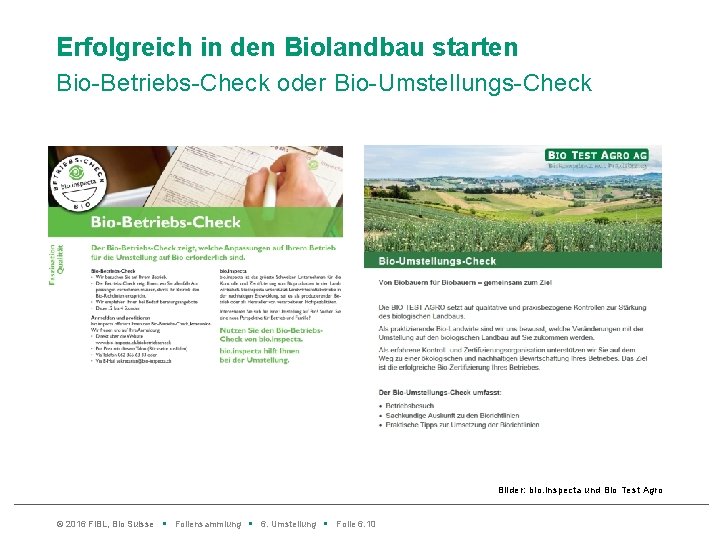 Erfolgreich in den Biolandbau starten Bio-Betriebs-Check oder Bio-Umstellungs-Check Bilder: bio. inspecta und Bio Test