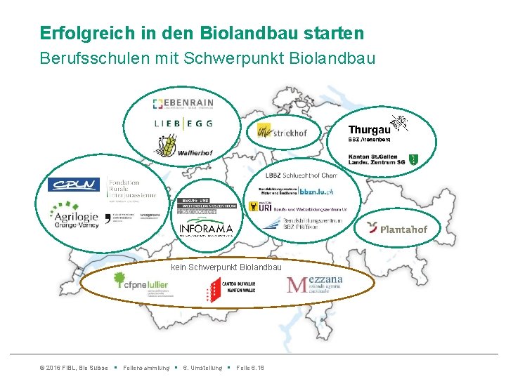 Erfolgreich in den Biolandbau starten Berufsschulen mit Schwerpunkt Biolandbau kein Schwerpunkt Biolandbau © 2016