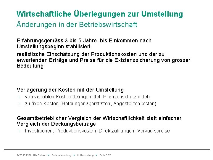 Wirtschaftliche Überlegungen zur Umstellung Änderungen in der Betriebswirtschaft Erfahrungsgemäss 3 bis 5 Jahre, bis