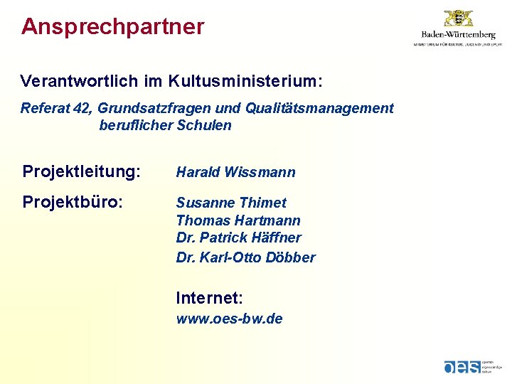 Ansprechpartner Verantwortlich im Kultusministerium: Referat 42, Grundsatzfragen und Qualitätsmanagement beruflicher Schulen Projektleitung: Harald Wissmann