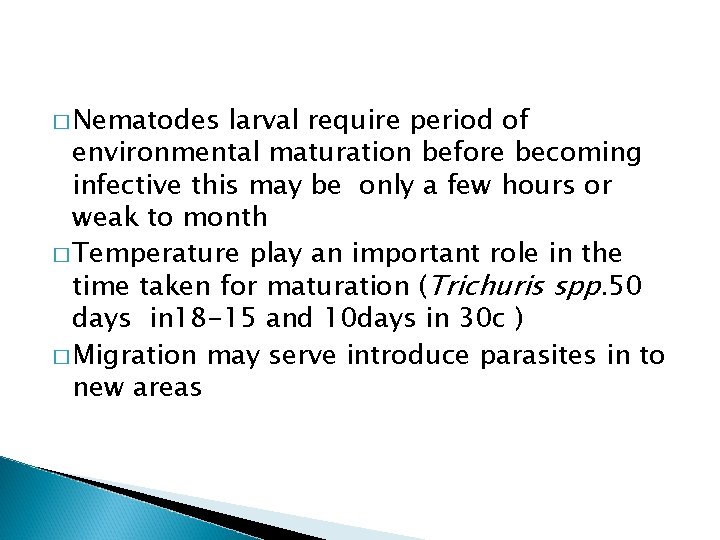 � Nematodes larval require period of environmental maturation before becoming infective this may be