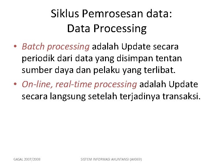 Siklus Pemrosesan data: Data Processing • Batch processing adalah Update secara periodik dari data
