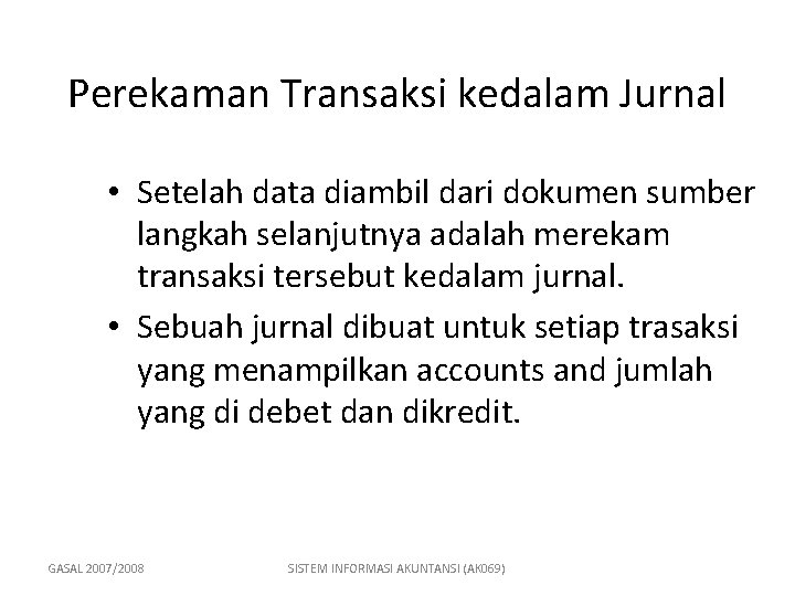 Perekaman Transaksi kedalam Jurnal • Setelah data diambil dari dokumen sumber langkah selanjutnya adalah