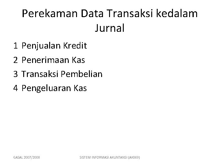 Perekaman Data Transaksi kedalam Jurnal 1 2 3 4 Penjualan Kredit Penerimaan Kas Transaksi