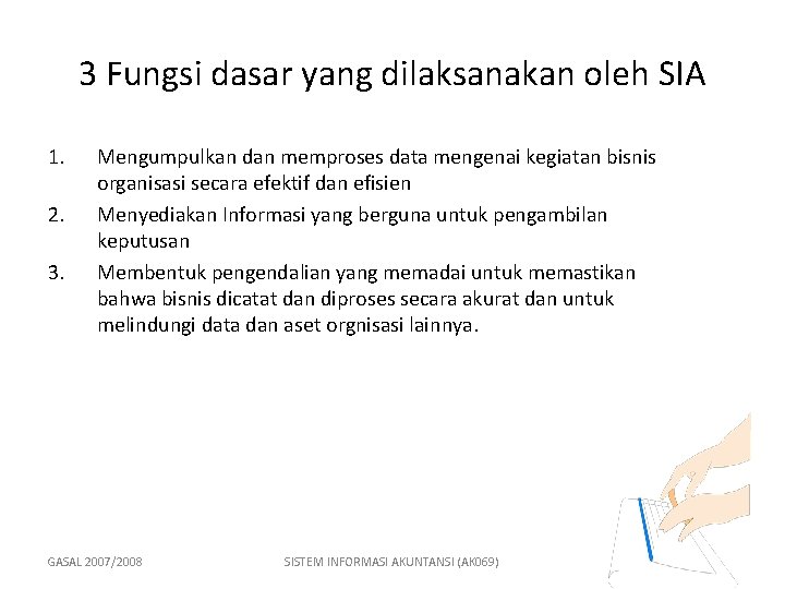 3 Fungsi dasar yang dilaksanakan oleh SIA 1. 2. 3. Mengumpulkan dan memproses data