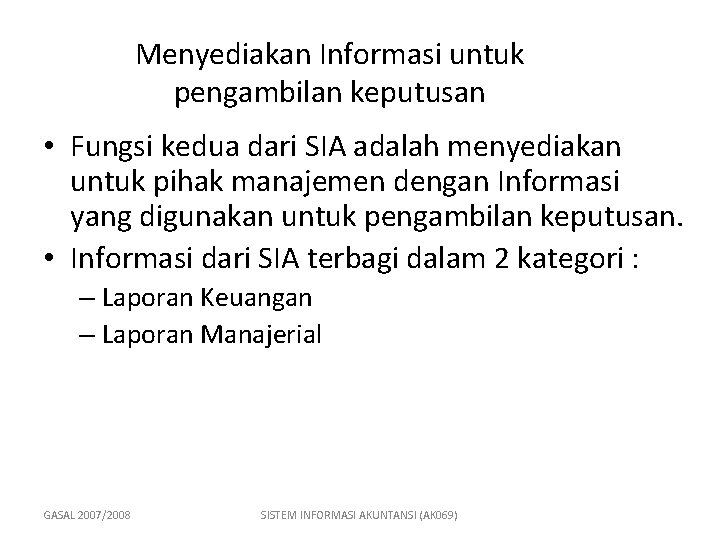 Menyediakan Informasi untuk pengambilan keputusan • Fungsi kedua dari SIA adalah menyediakan untuk pihak