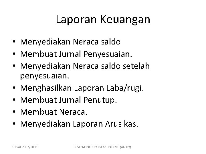 Laporan Keuangan • Menyediakan Neraca saldo • Membuat Jurnal Penyesuaian. • Menyediakan Neraca saldo