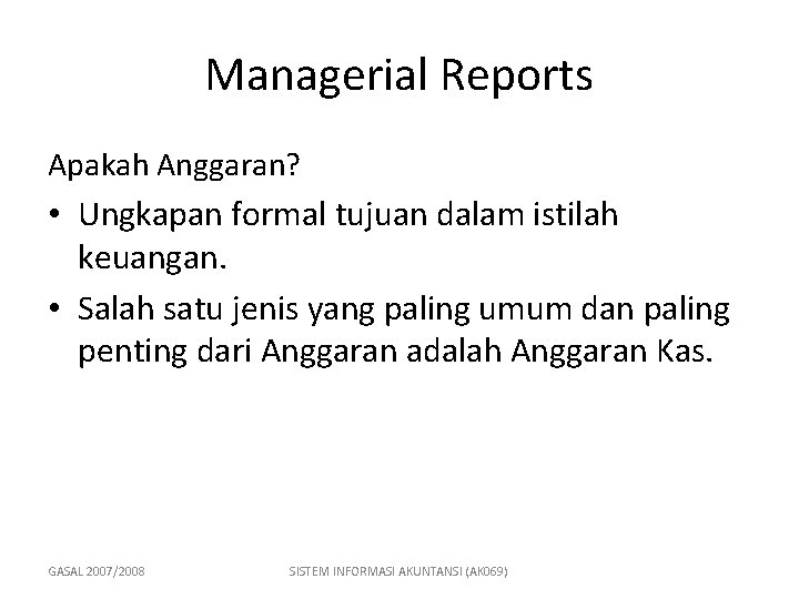 Managerial Reports Apakah Anggaran? • Ungkapan formal tujuan dalam istilah keuangan. • Salah satu