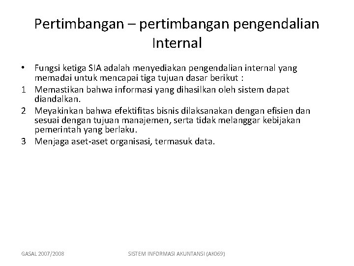 Pertimbangan – pertimbangan pengendalian Internal • Fungsi ketiga SIA adalah menyediakan pengendalian internal yang