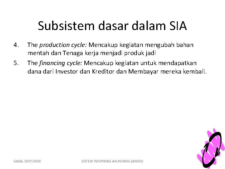 Subsistem dasar dalam SIA 4. 5. The production cycle: Mencakup kegiatan mengubah bahan mentah
