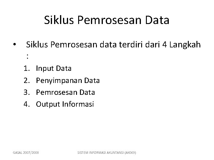 Siklus Pemrosesan Data • Siklus Pemrosesan data terdiri dari 4 Langkah : 1. 2.