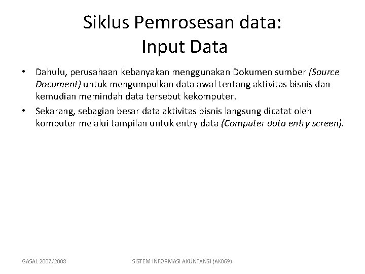 Siklus Pemrosesan data: Input Data • Dahulu, perusahaan kebanyakan menggunakan Dokumen sumber (Source Document)