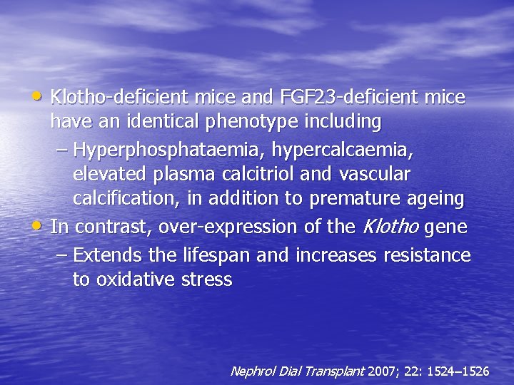  • Klotho-deficient mice and FGF 23 -deficient mice • have an identical phenotype