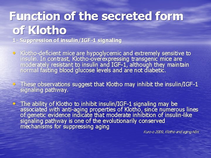 Function of the secreted form of Klotho 1 - Suppression of insulin/IGF-1 signaling •