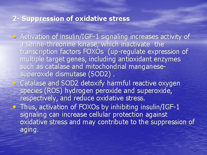 2 - Suppression of oxidative stress • Activation of insulin/IGF-1 signaling increases activity of