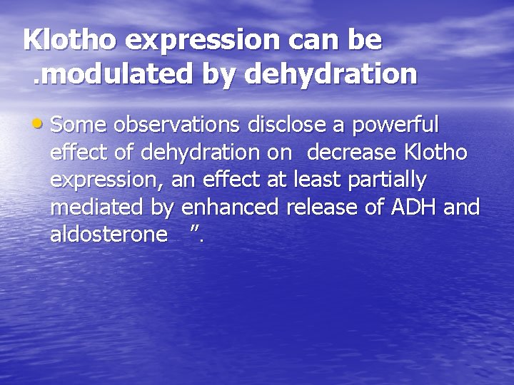 Klotho expression can be. modulated by dehydration • Some observations disclose a powerful effect