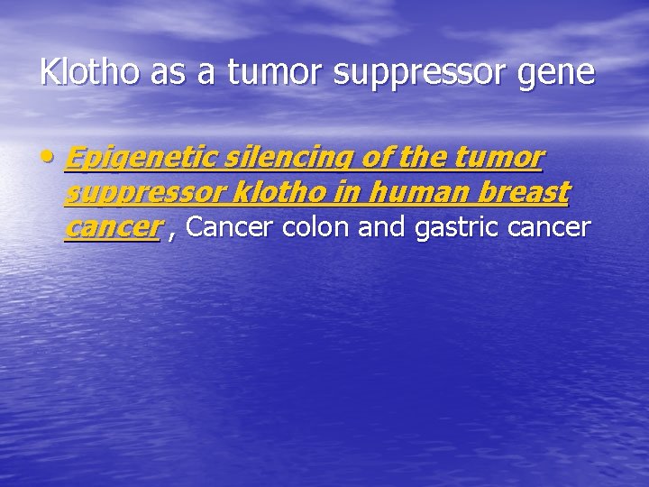 Klotho as a tumor suppressor gene • Epigenetic silencing of the tumor suppressor klotho