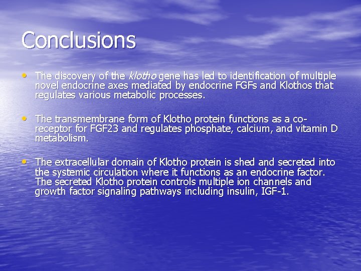 Conclusions • The discovery of the klotho gene has led to identification of multiple