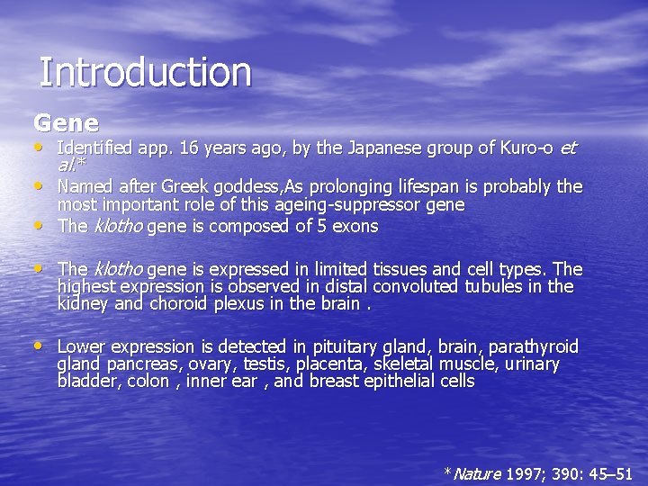 Introduction Gene • Identified app. 16 years ago, by the Japanese group of Kuro-o