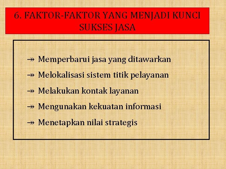 6. FAKTOR-FAKTOR YANG MENJADI KUNCI SUKSES JASA ↠ Memperbarui jasa yang ditawarkan ↠ Melokalisasi