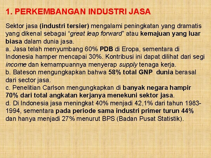 1. PERKEMBANGAN INDUSTRI JASA Sektor jasa (industri tersier) mengalami peningkatan yang dramatis yang dikenal