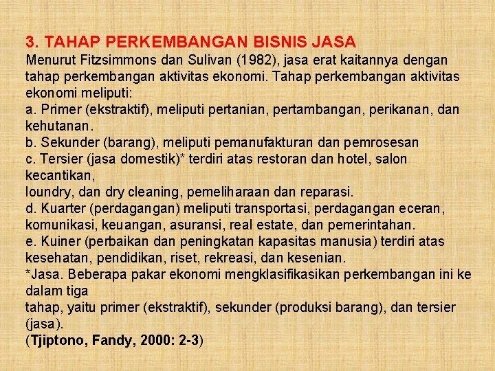 3. TAHAP PERKEMBANGAN BISNIS JASA Menurut Fitzsimmons dan Sulivan (1982), jasa erat kaitannya dengan