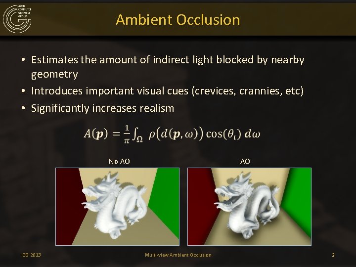 Ambient Occlusion • Estimates the amount of indirect light blocked by nearby geometry •